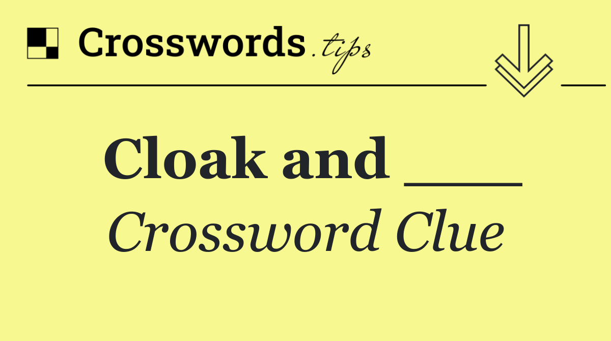 Cloak and ___