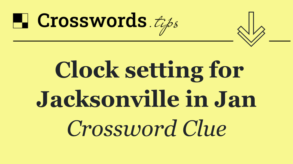 Clock setting for Jacksonville in Jan