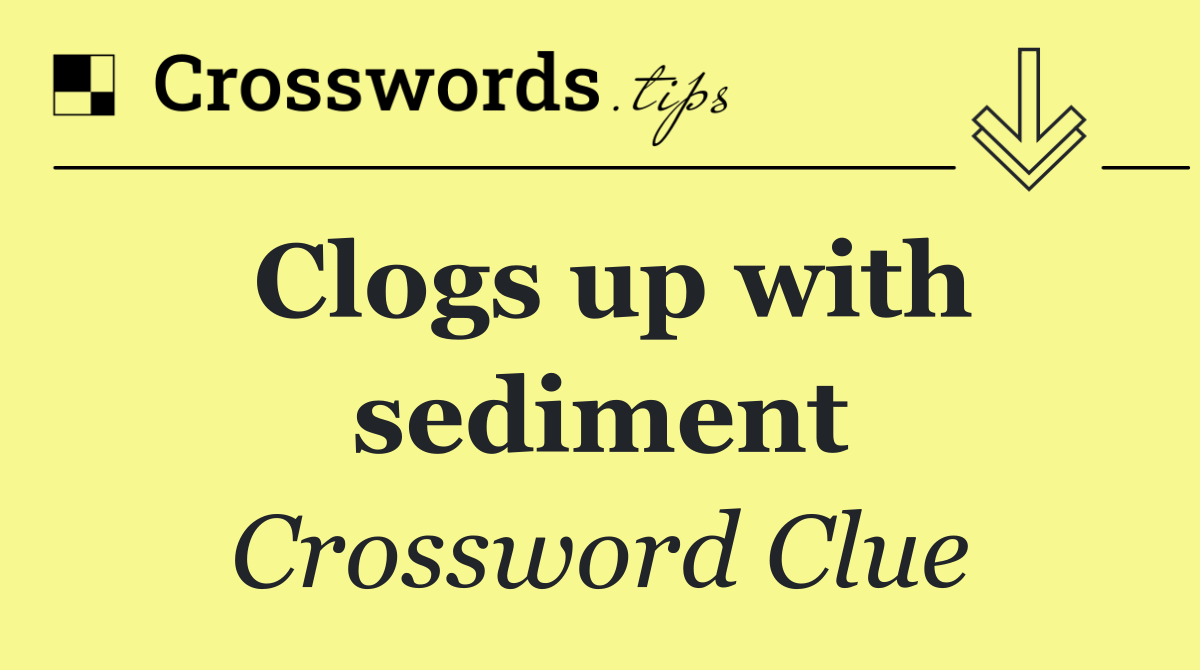 Clogs up with sediment