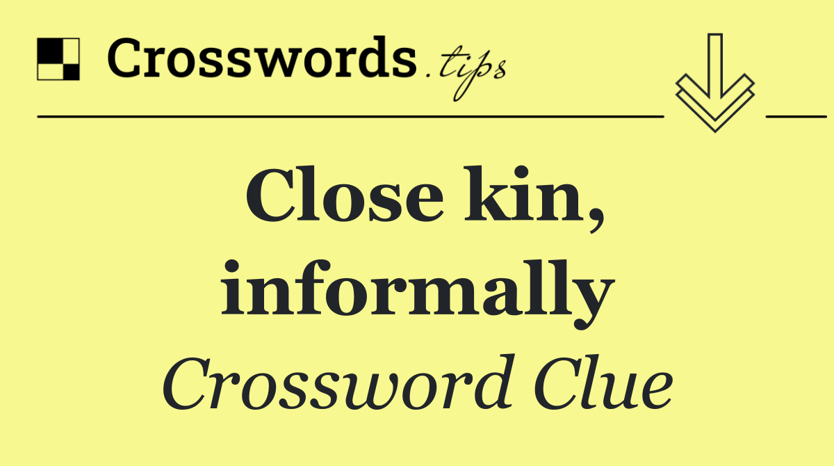 Close kin, informally