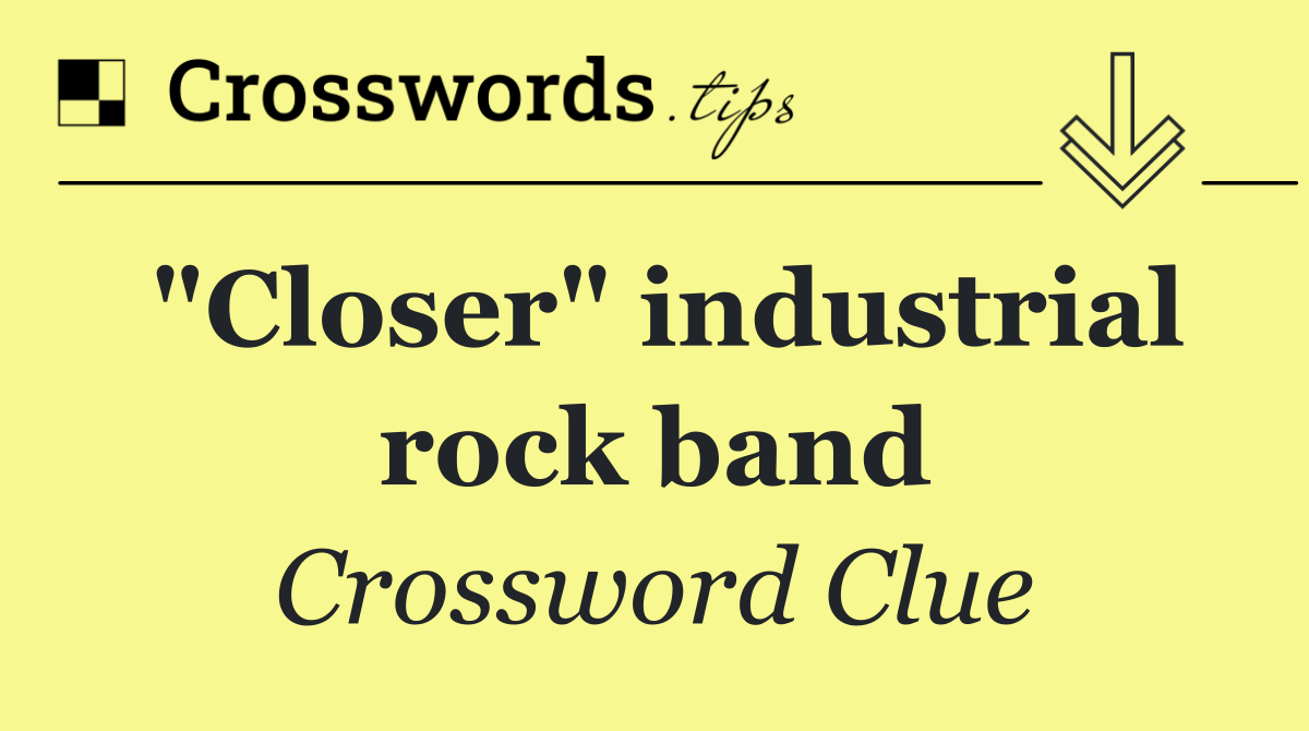 "Closer" industrial rock band