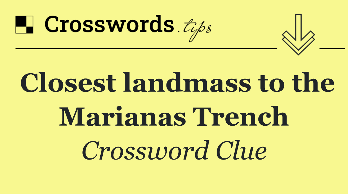 Closest landmass to the Marianas Trench