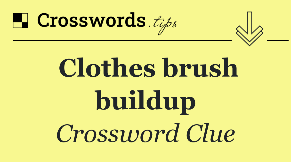 Clothes brush buildup