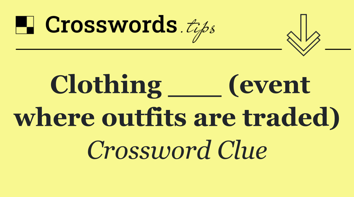 Clothing ___ (event where outfits are traded)