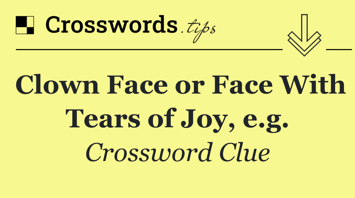 Clown Face or Face With Tears of Joy, e.g.