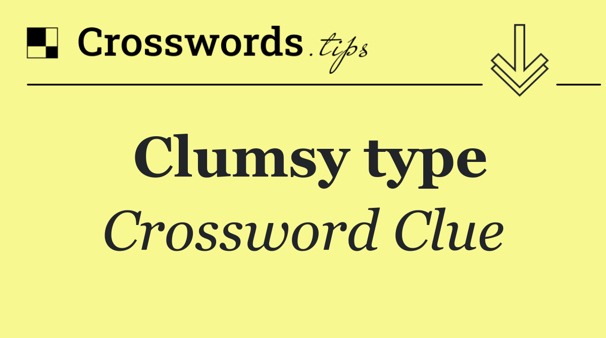 Clumsy type