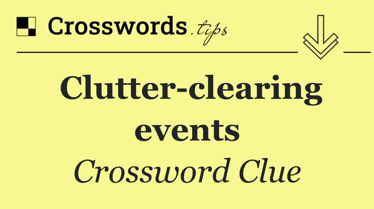 Clutter clearing events