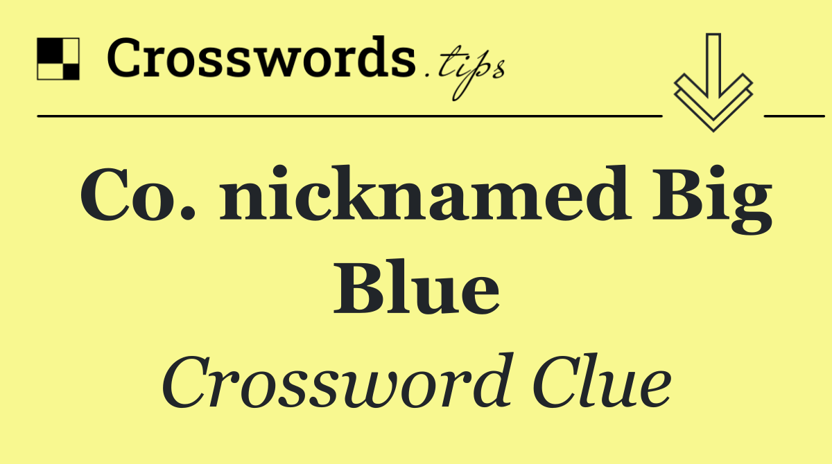 Co. nicknamed Big Blue