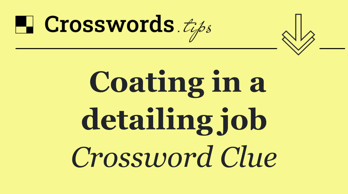 Coating in a detailing job