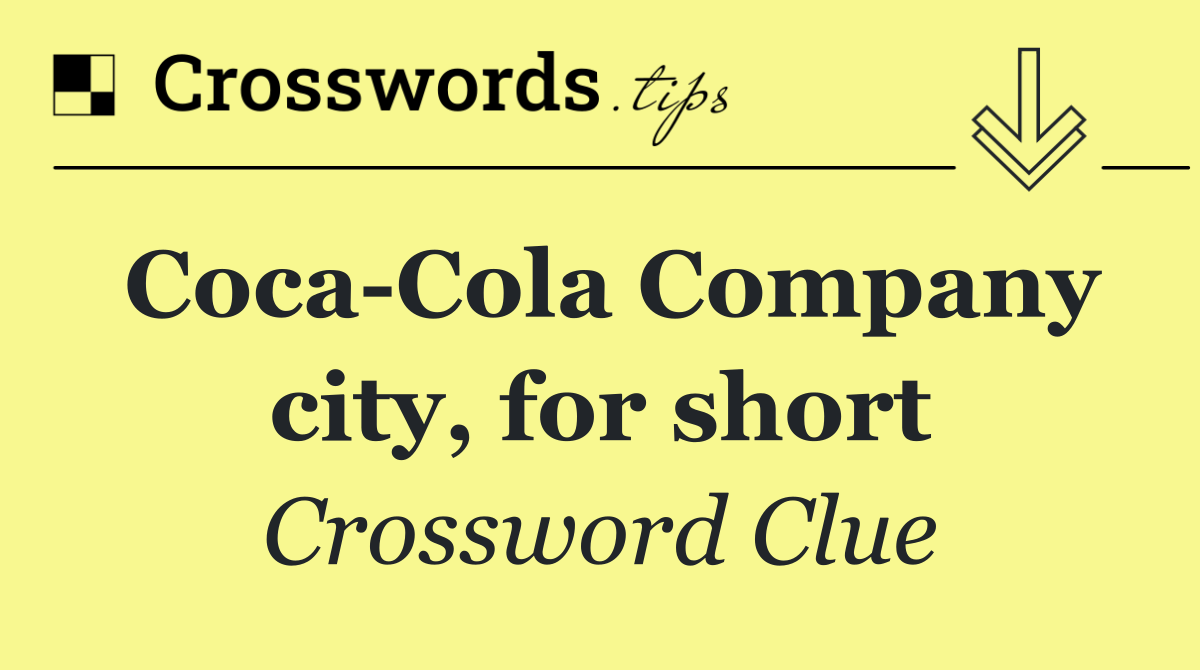 Coca Cola Company city, for short
