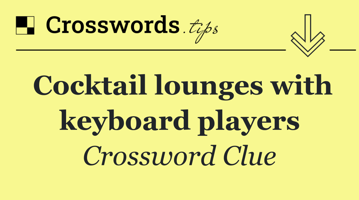 Cocktail lounges with keyboard players