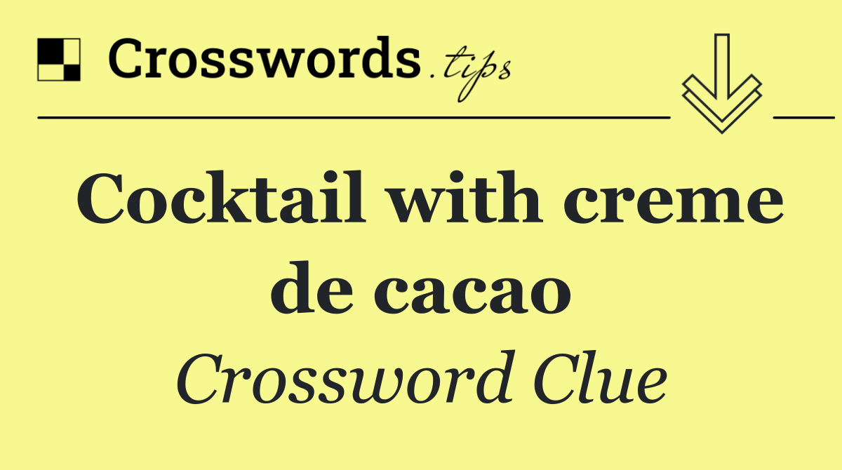 Cocktail with creme de cacao