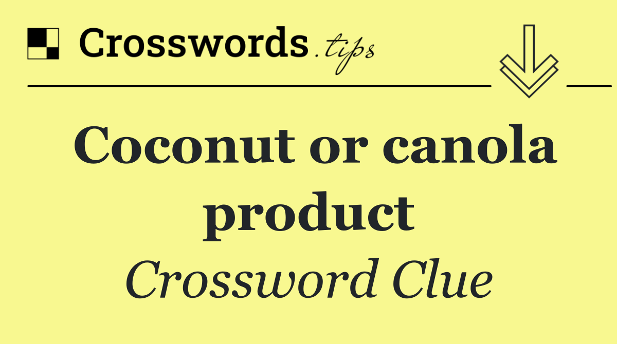 Coconut or canola product