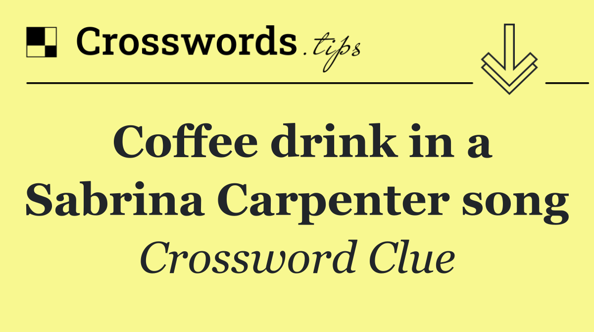 Coffee drink in a Sabrina Carpenter song