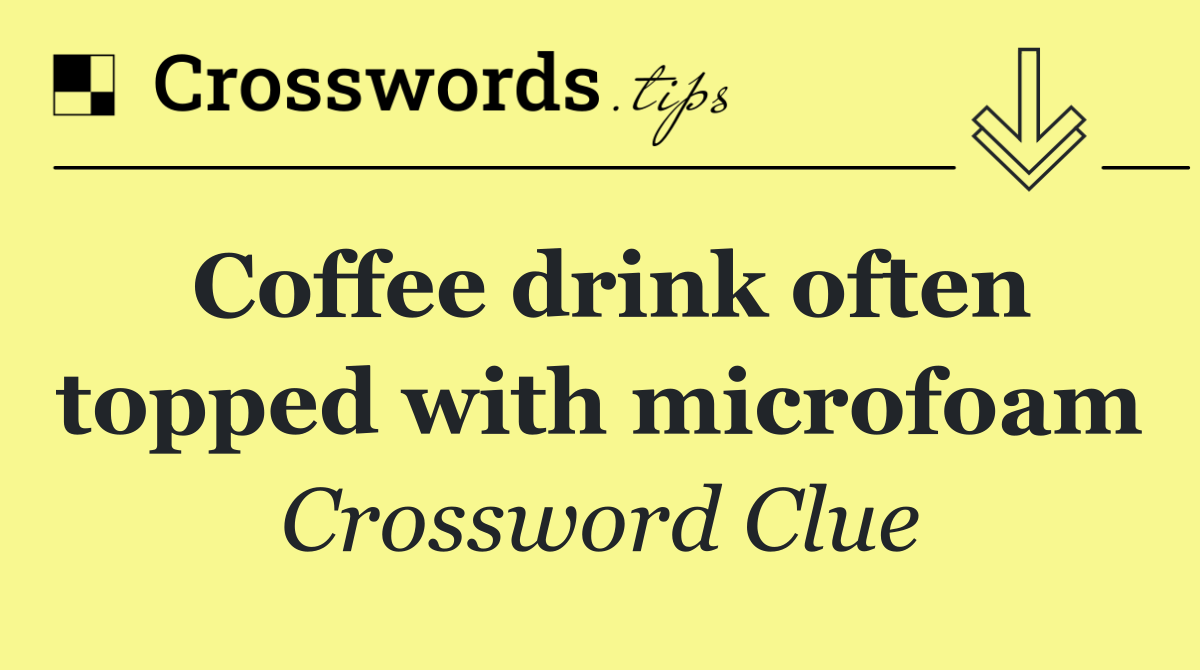 Coffee drink often topped with microfoam