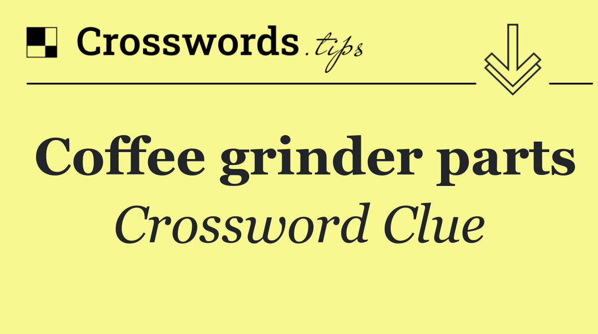 Coffee grinder parts