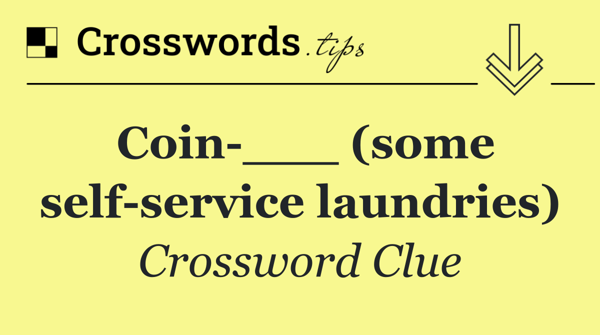 Coin ___ (some self service laundries) Crossword Clue Answer