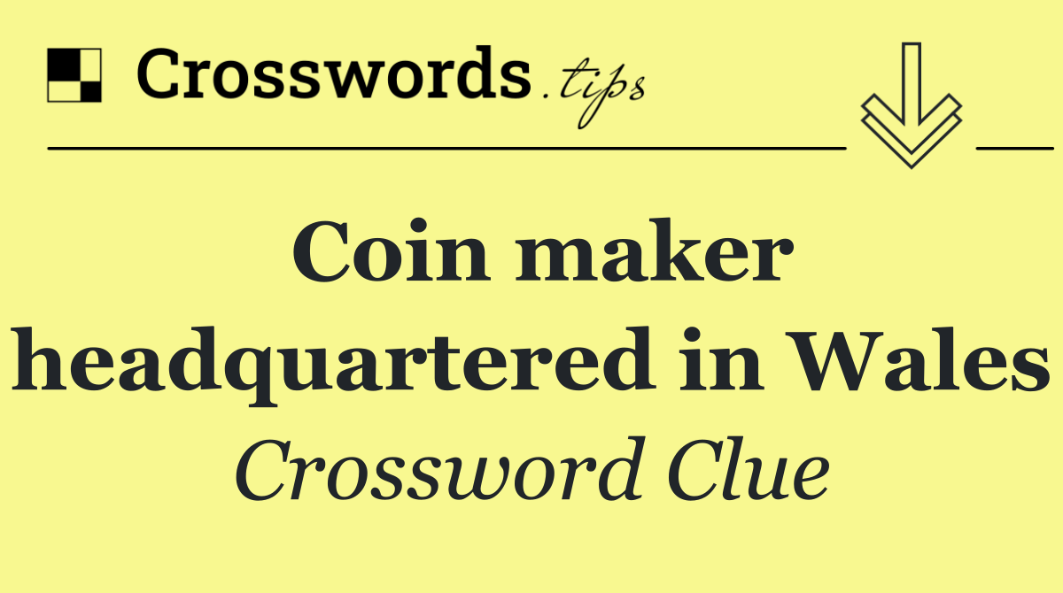 Coin maker headquartered in Wales