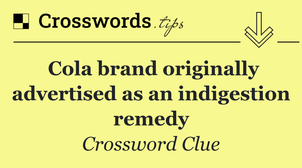 Cola brand originally advertised as an indigestion remedy