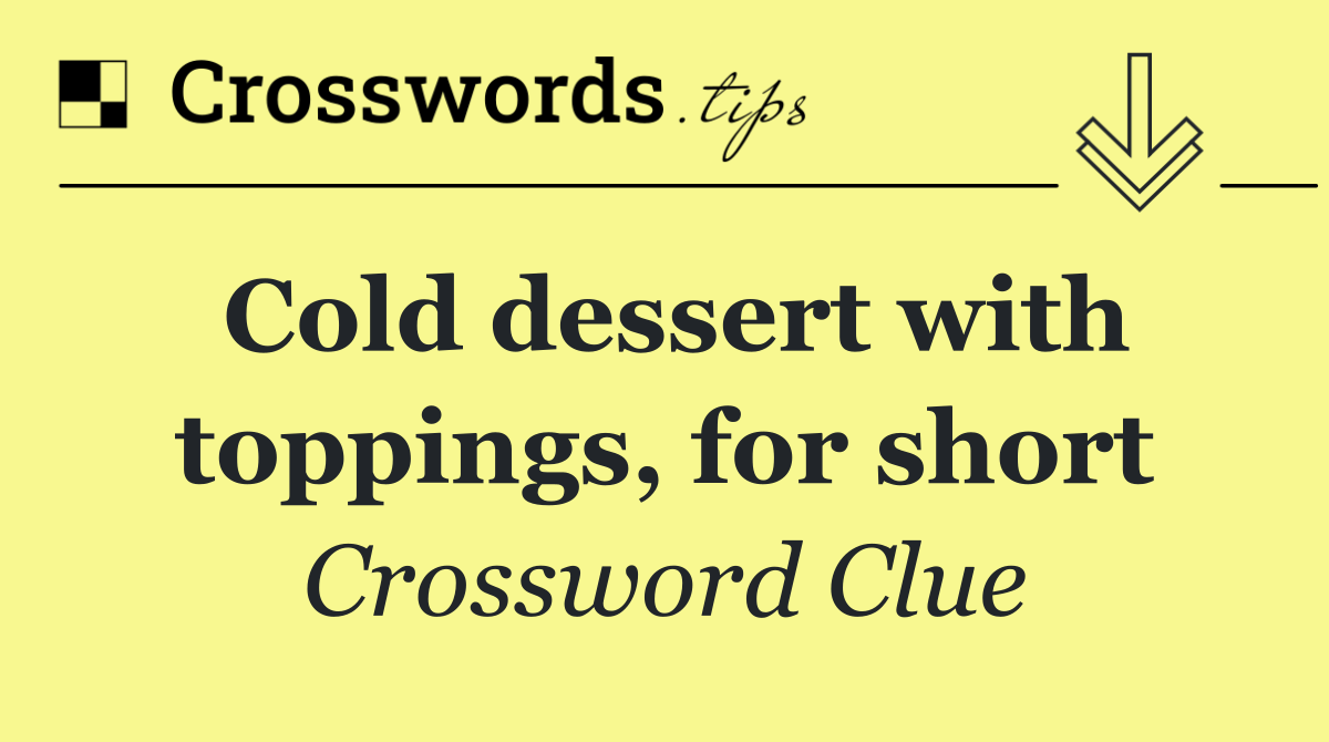 Cold dessert with toppings, for short