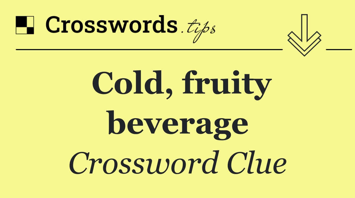 Cold, fruity beverage