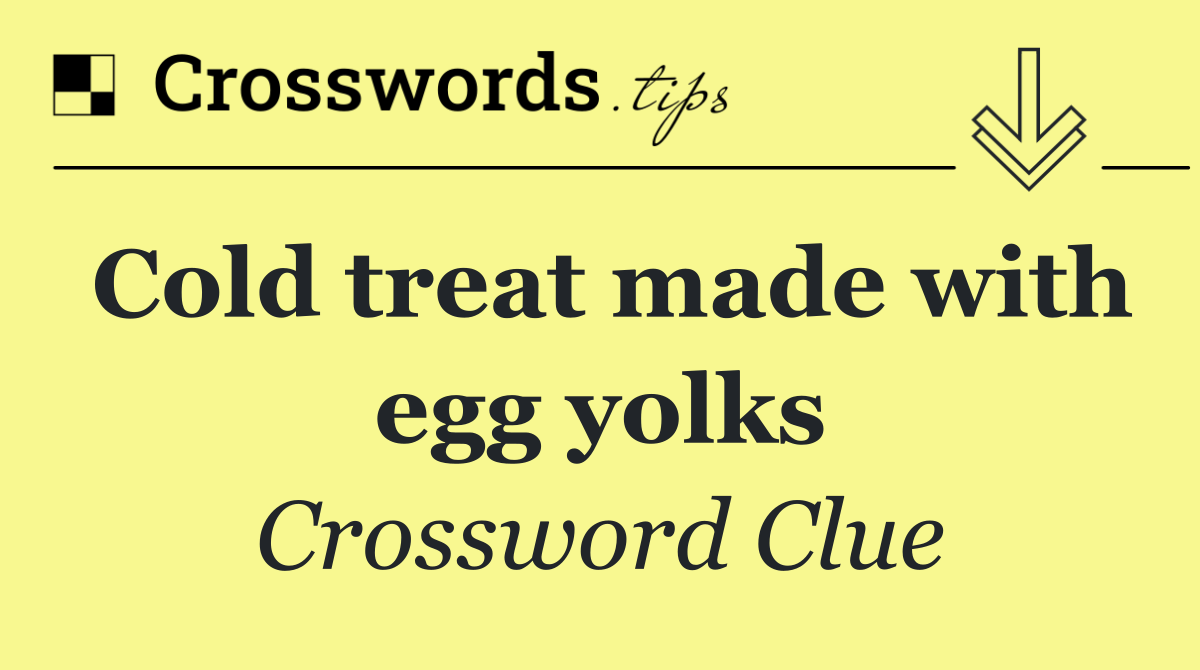 Cold treat made with egg yolks