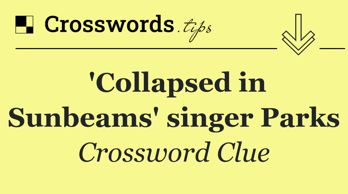 'Collapsed in Sunbeams' singer Parks