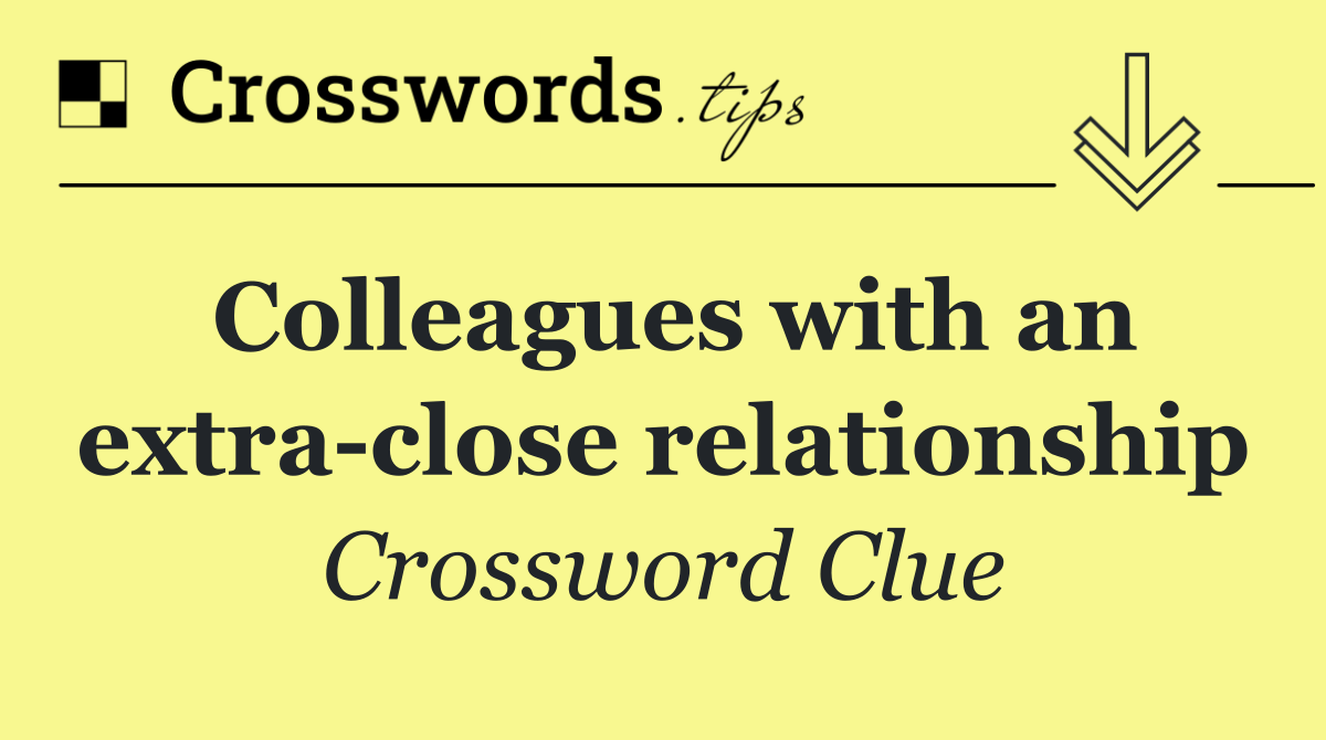 Colleagues with an extra close relationship