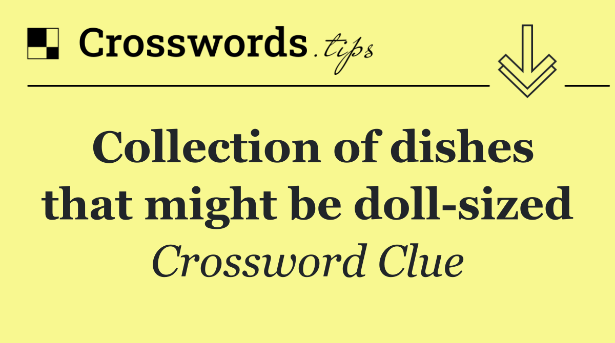 Collection of dishes that might be doll sized