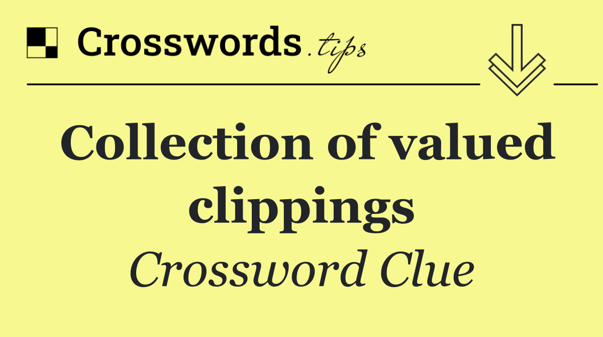 Collection of valued clippings