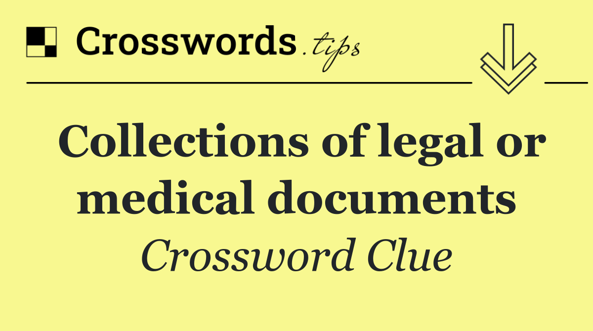 Collections of legal or medical documents