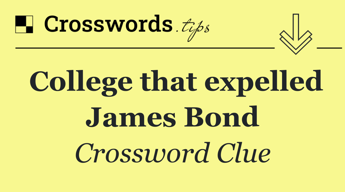 College that expelled James Bond