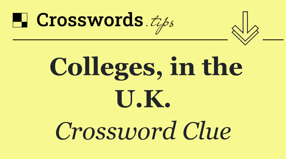 Colleges, in the U.K.