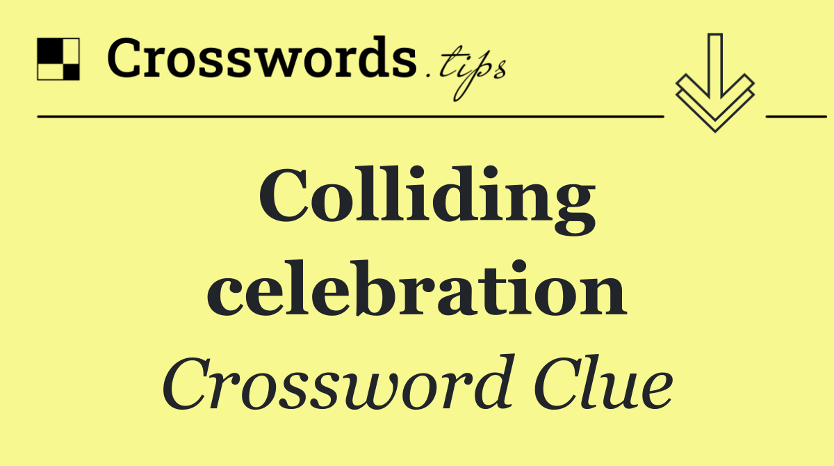 Colliding celebration