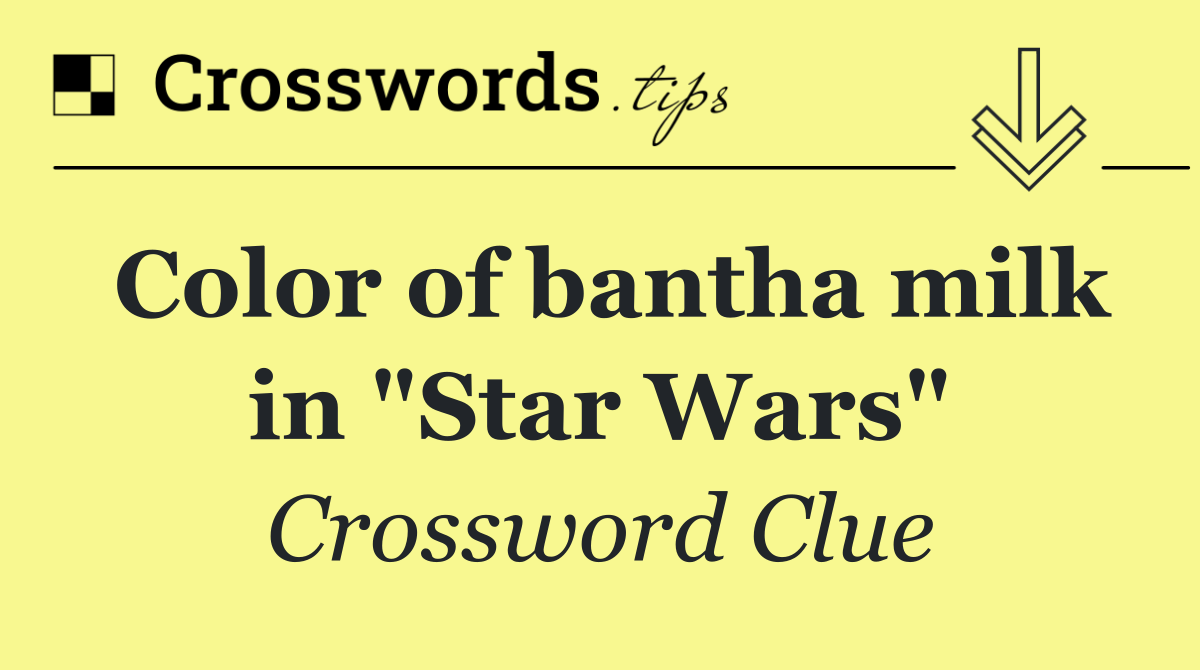 Color of bantha milk in "Star Wars"