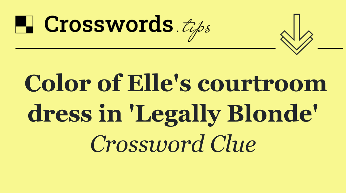 Color of Elle's courtroom dress in 'Legally Blonde'