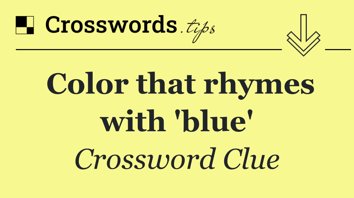 Color that rhymes with 'blue'