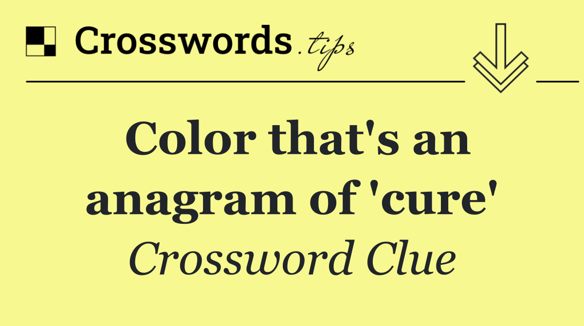 Color that's an anagram of 'cure'