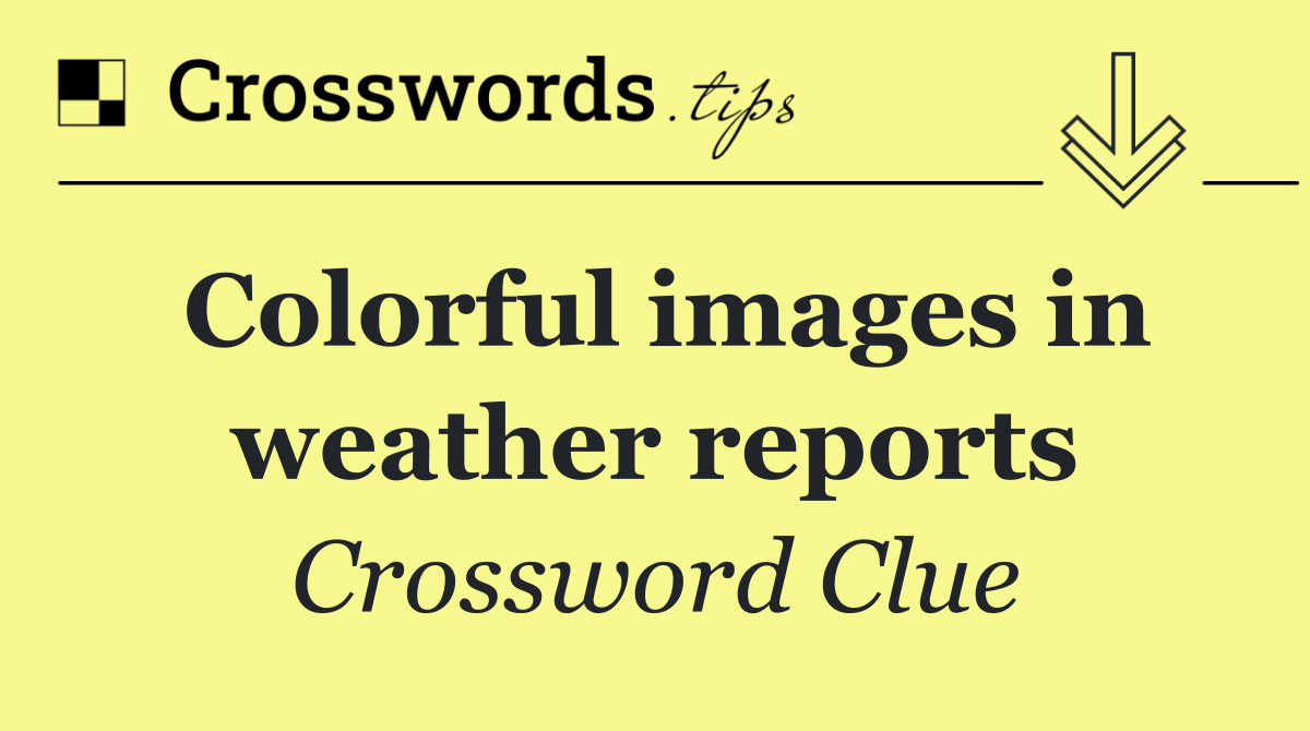 Colorful images in weather reports
