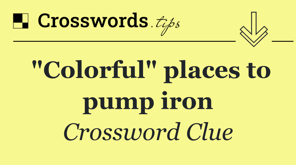 "Colorful" places to pump iron