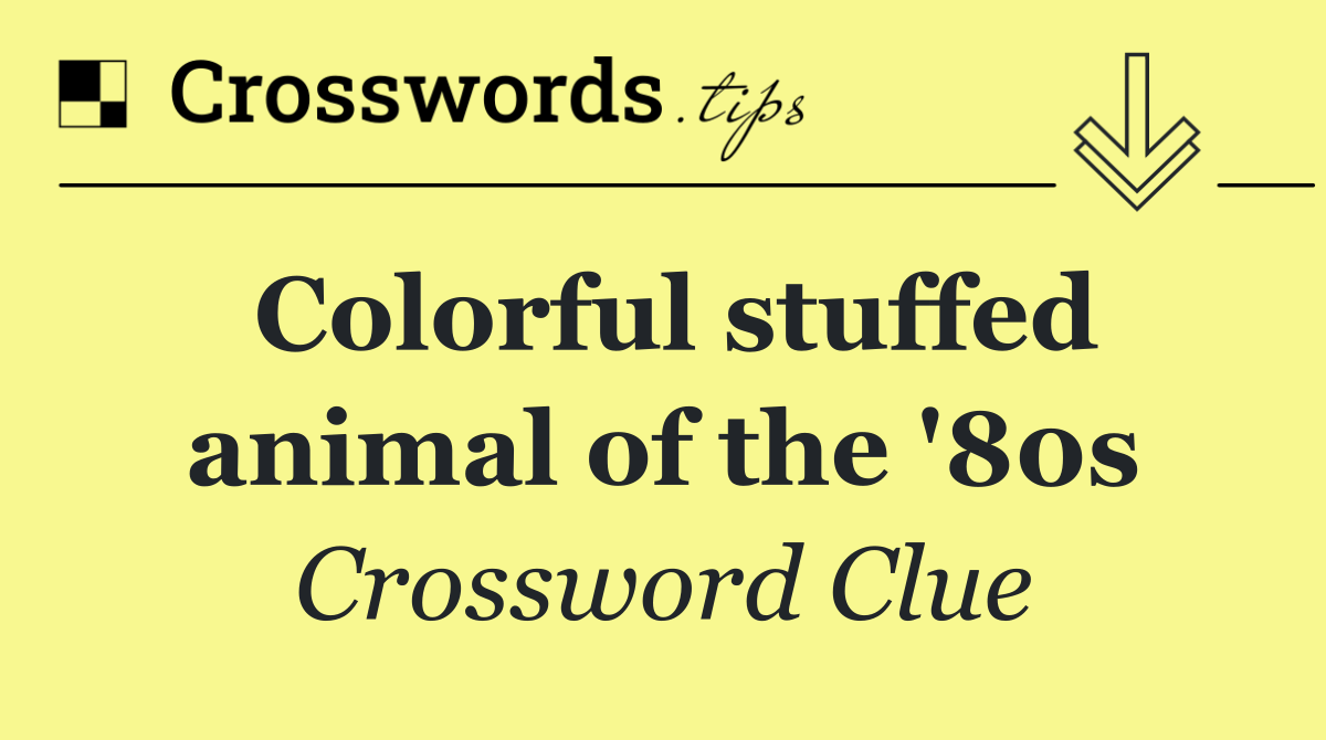 Colorful stuffed animal of the '80s