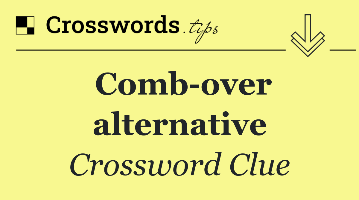 Comb over alternative