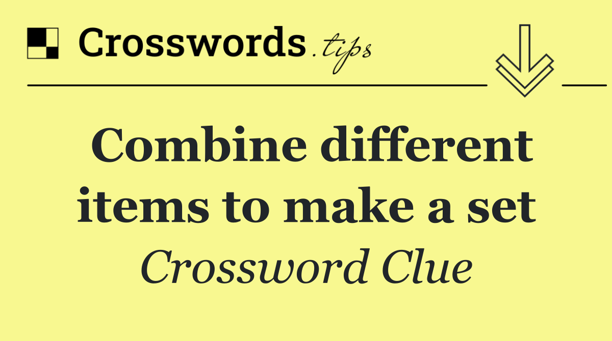 Combine different items to make a set