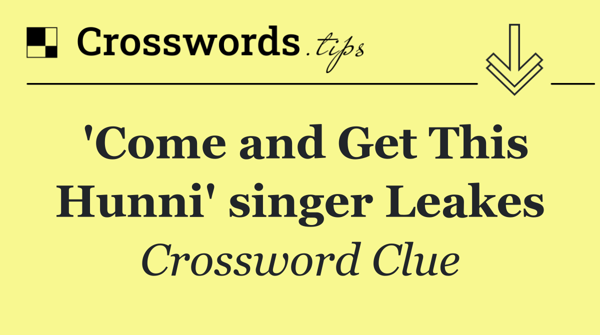 'Come and Get This Hunni' singer Leakes