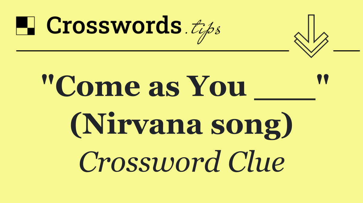 "Come as You ___" (Nirvana song)