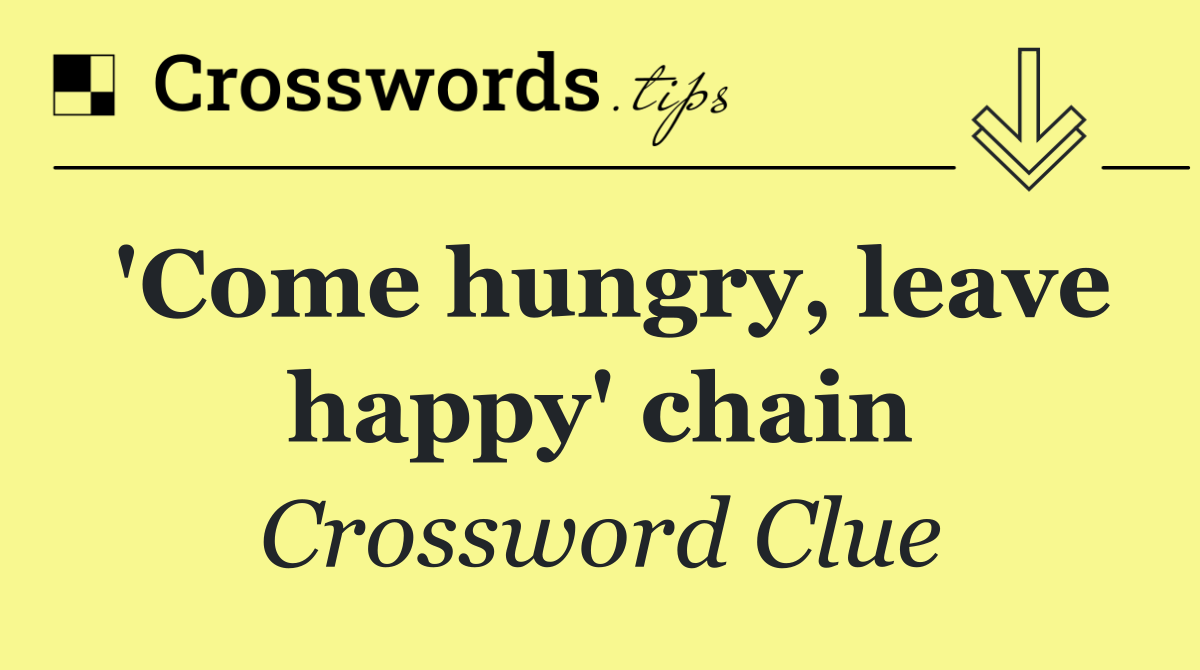 'Come hungry, leave happy' chain