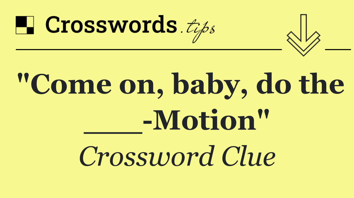 "Come on, baby, do the ___ Motion"