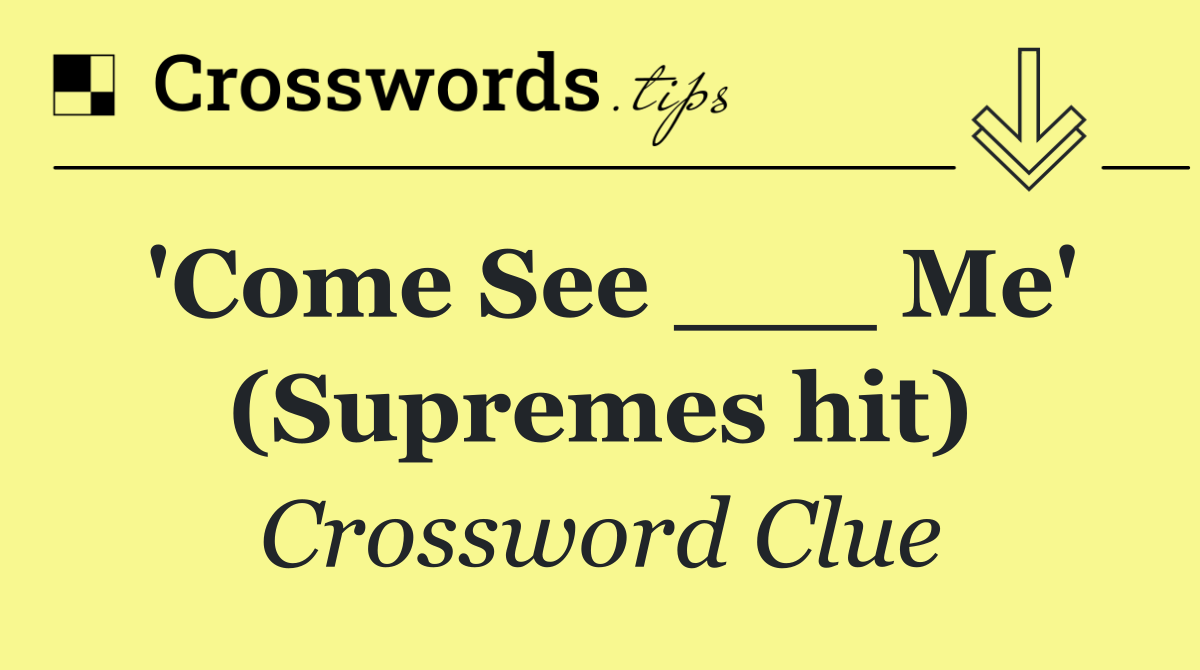 'Come See ___ Me' (Supremes hit)