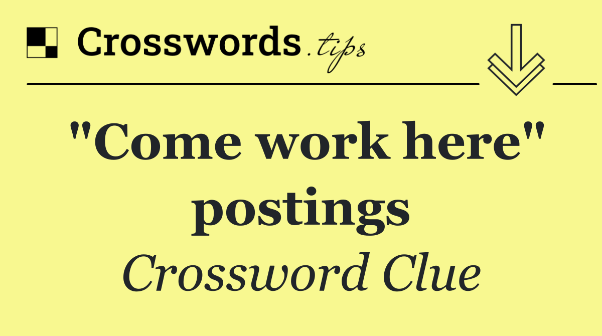 "Come work here" postings
