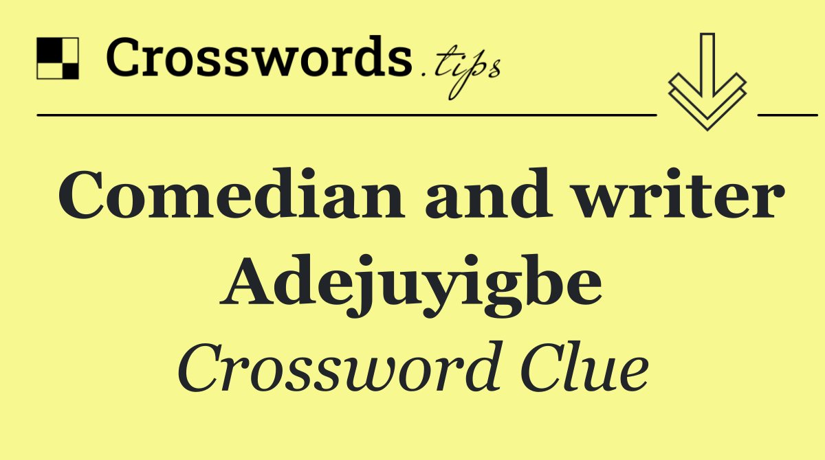 Comedian and writer Adejuyigbe